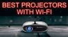 Best Projectors With WiFi + Bluetooth Connectivity in 2021